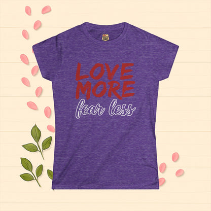 LOVE MORE Inspirational Women's Tee, Fear Less T-Shirt, Motivational Quote Shirt, Gift for Women Apparel
