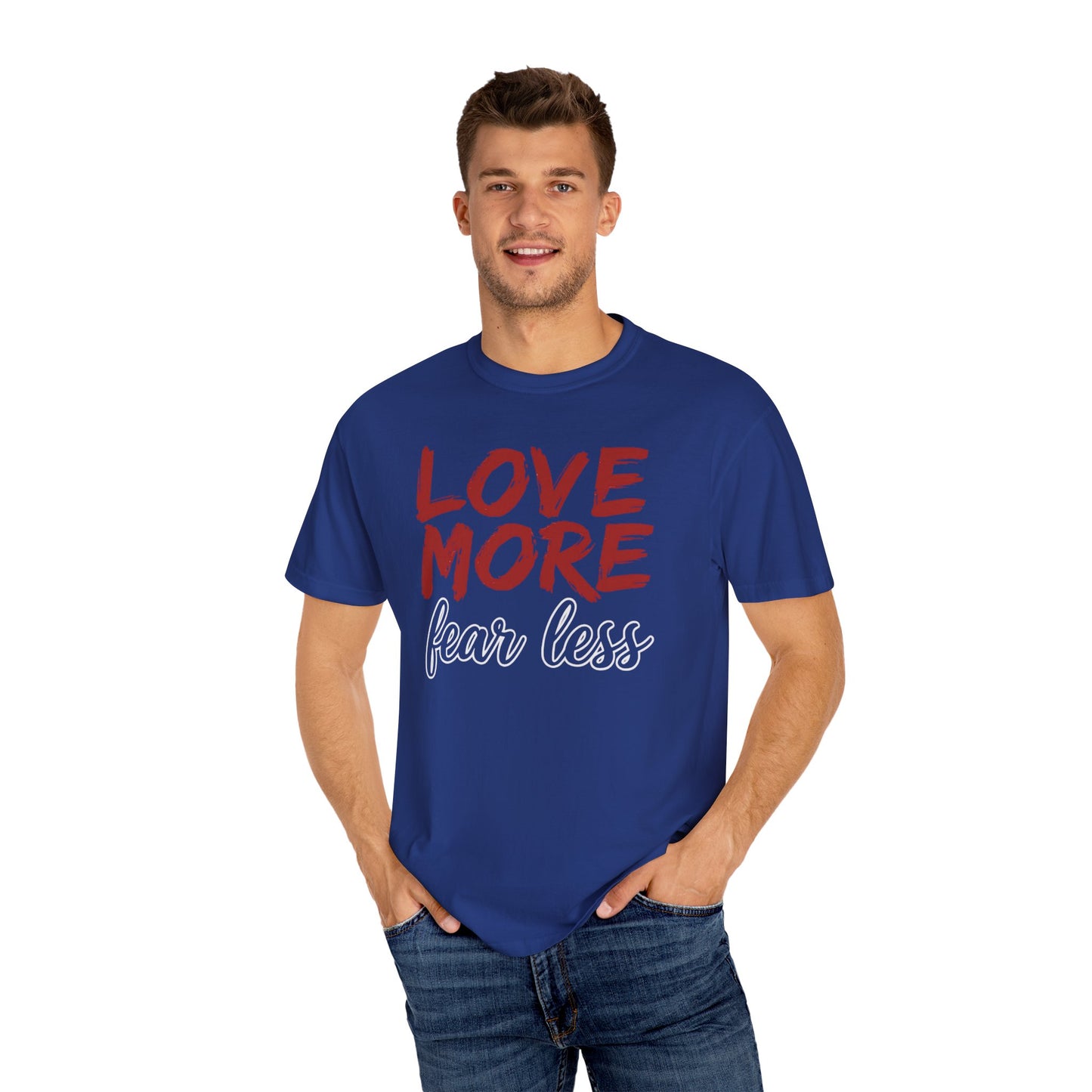 LOVE MORE Fear Less T-shirt