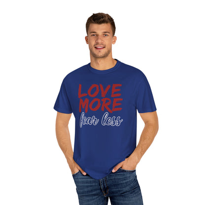 LOVE MORE Fear Less T-shirt