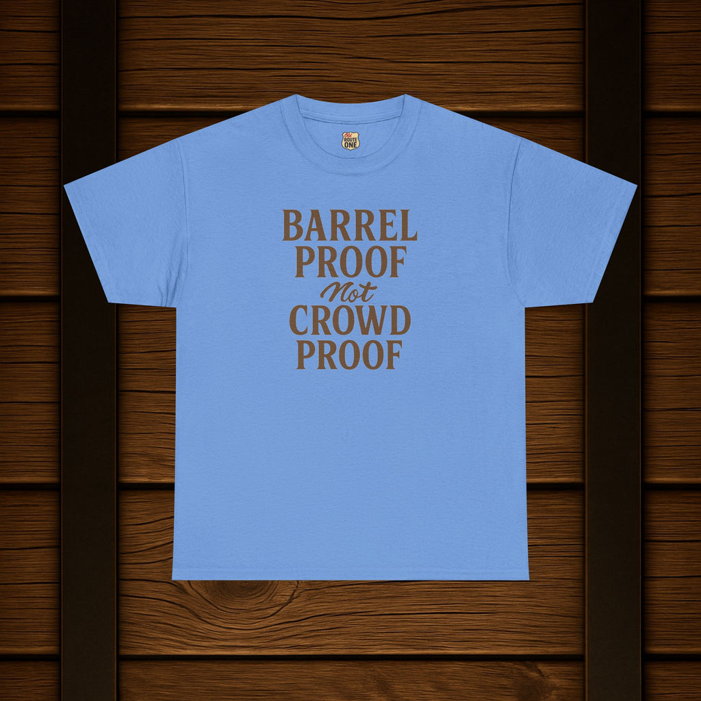 BARREL PROOF not CROWD PROOF shirt