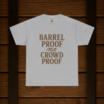 NEW BARREL PROOF not CROWD PROOF shirt