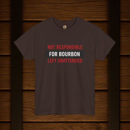 Not Responsible For Bourbon Left Unattended T-Shirt