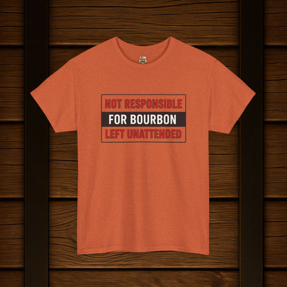 Not Responsible For Bourbon Left Unattended T-Shirt