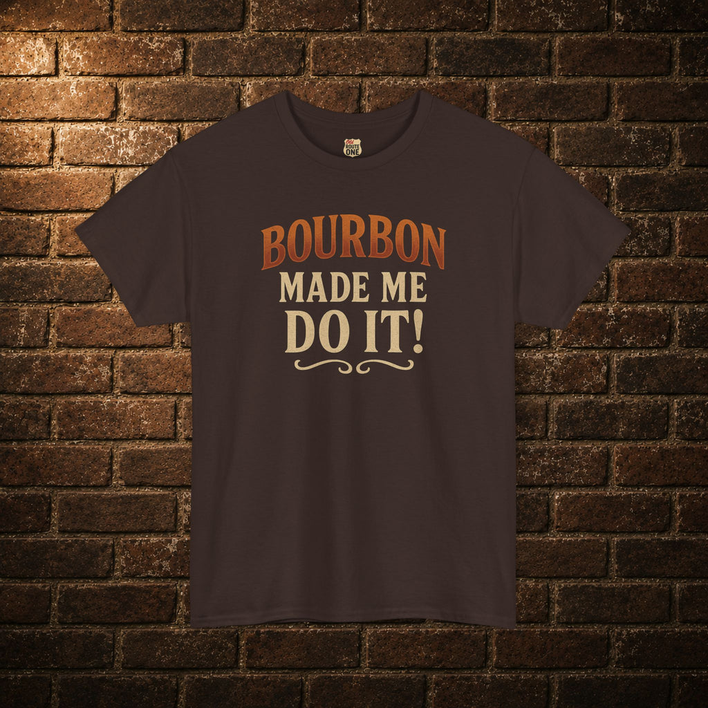 Bourbon Made Me Do It! Shirt