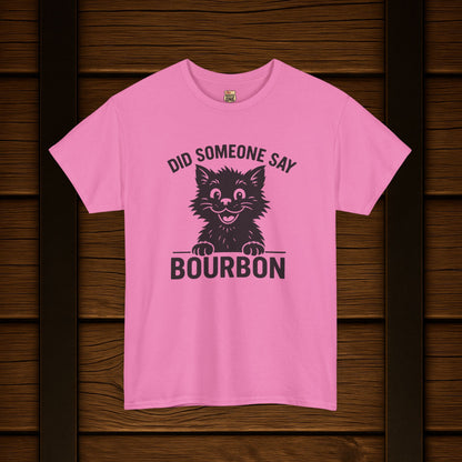 Did Someone Say Bourbon Funny Bourbon Cat Tee