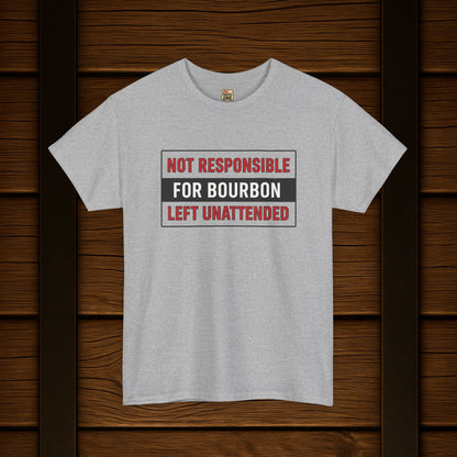 Not Responsible For Bourbon Left Unattended T-Shirt