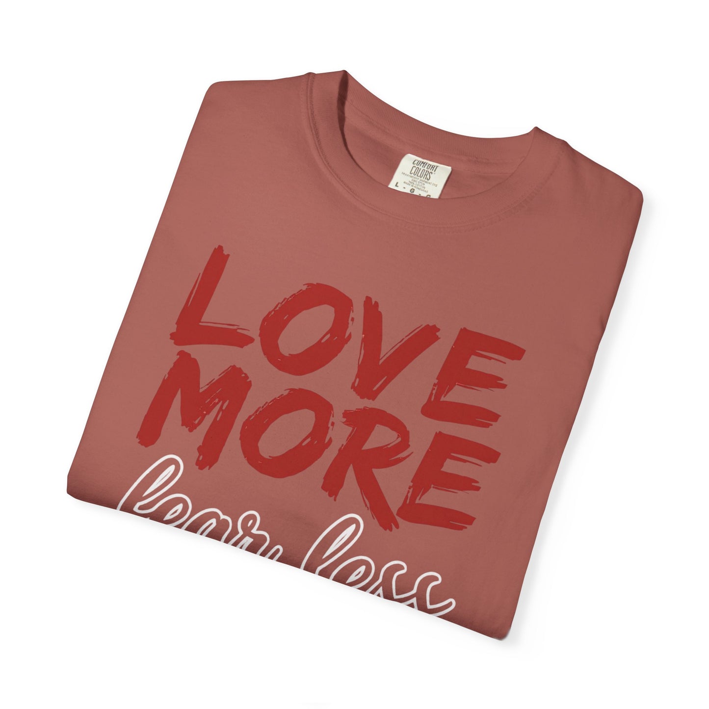 LOVE MORE Fear Less T-shirt