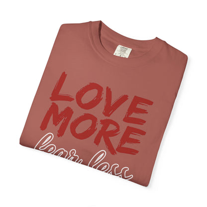 LOVE MORE Fear Less T-shirt