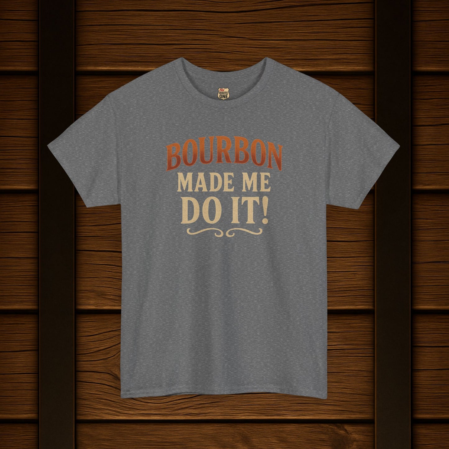 Bourbon Made Me Do It!  Bourbon Lovers Shirt