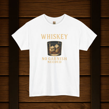 Whiskey No Garnish Needed T-shirt