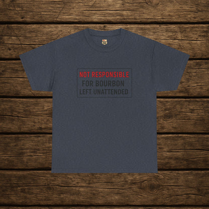 Not Responsible For Bourbon Left Unattended T-Shirt