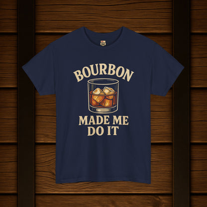 Bourbon Made Me Do It Tee - Barrel Proof Co.