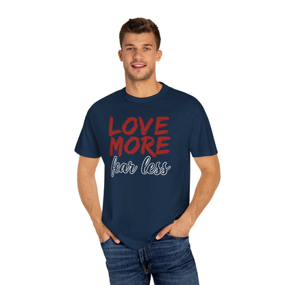 LOVE MORE Fear Less T-shirt
