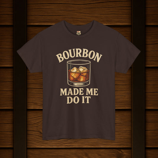 Bourbon Made Me Do It Tee - Barrel Proof Co.