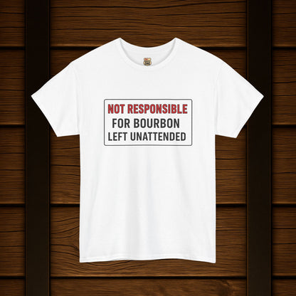 Not Responsible For Bourbon Left Unattended T-Shirt