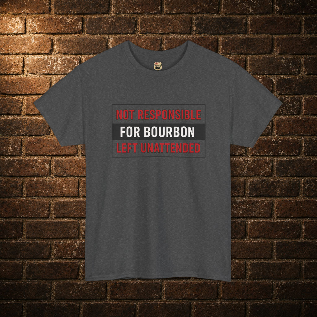 Not Responsible For Bourbon Left Unattended T-Shirt