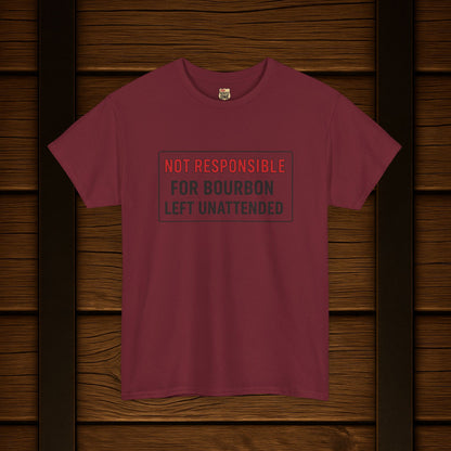 Not Responsible For Bourbon Left Unattended T-Shirt