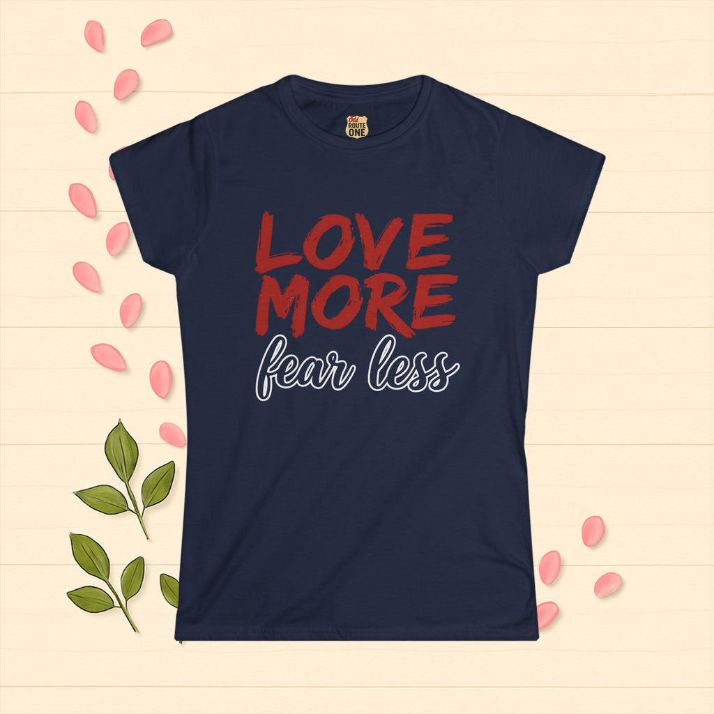 LOVE MORE Fear Less Inspirational Women's Tee