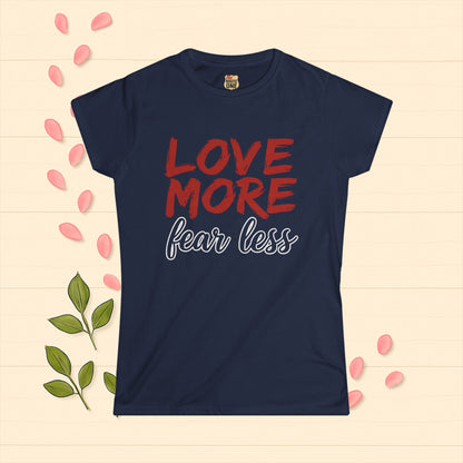 LOVE MORE Inspirational Women's Tee, Fear Less T-Shirt, Motivational Quote Shirt, Gift for Women Apparel