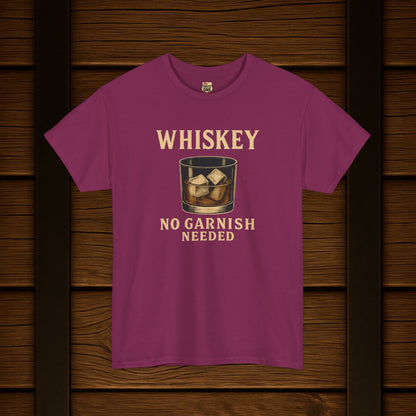 Whiskey No Garnish Needed T-shirt