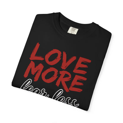 LOVE MORE Fear Less T-shirt