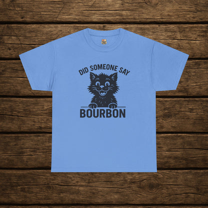 Did Someone Say Bourbon Funny Bourbon Cat Tee