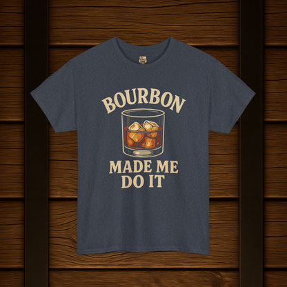 Bourbon Made Me Do It Tee - Barrel Proof Co.