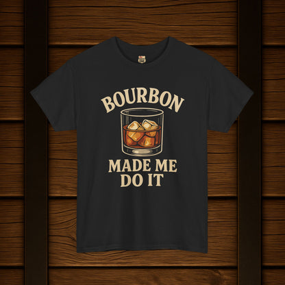 Bourbon Made Me Do It Tee - Barrel Proof Co.