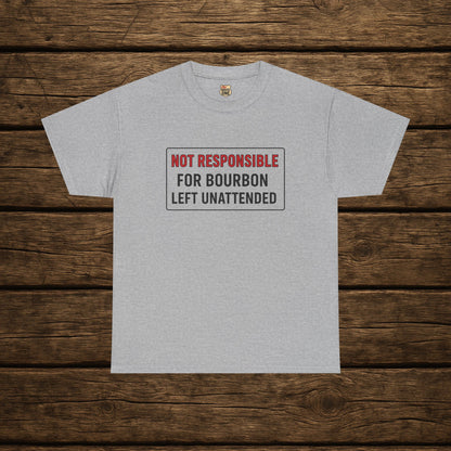 Not Responsible For Bourbon Left Unattended T-Shirt