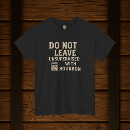 Do Not Leave Unsupervised With Bourbon T-Shirt