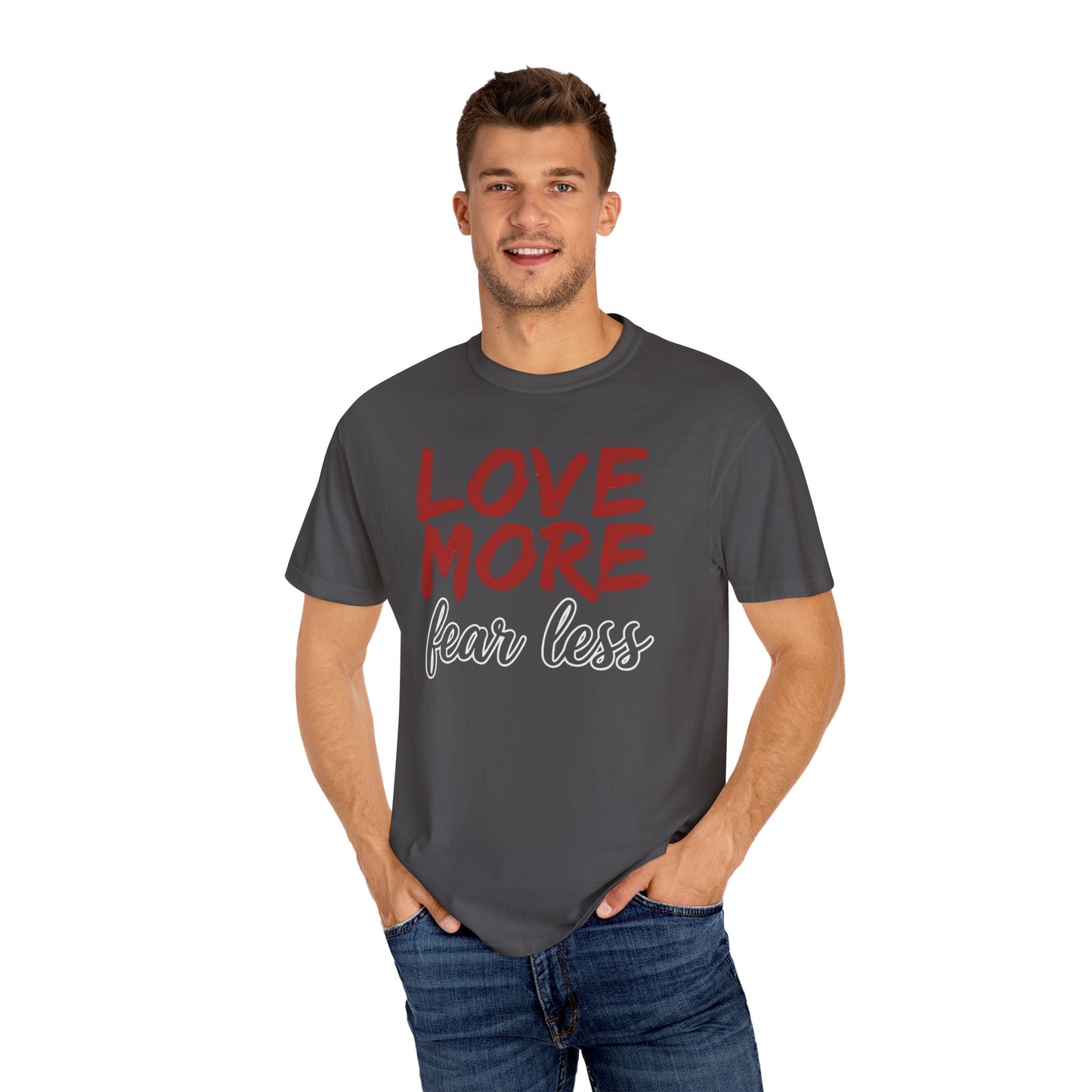 LOVE MORE Fear Less T-shirt