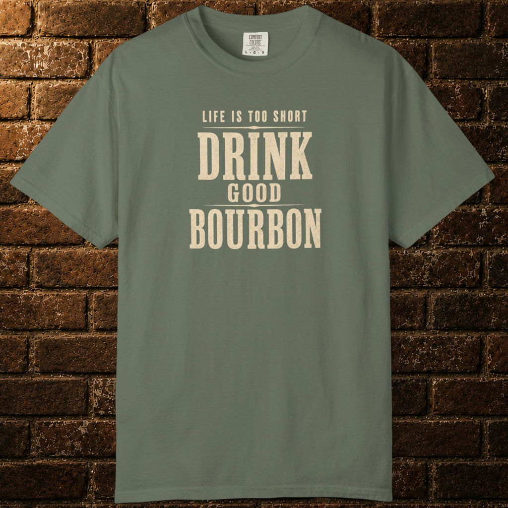 "Life Is Too Short, Drink Good Bourbon" T-shirt