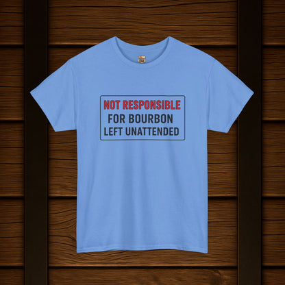 Not Responsible For Bourbon Left Unattended T-Shirt
