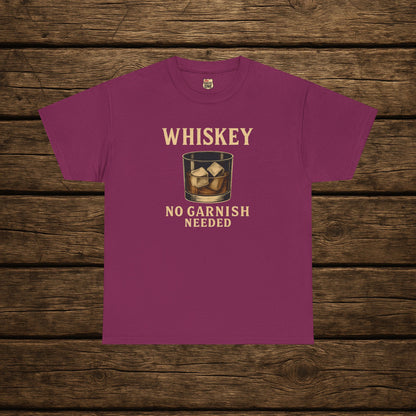 Whiskey No Garnish Needed T-shirt