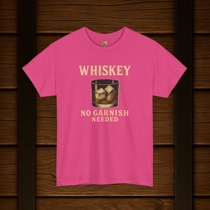 Whiskey No Garnish Needed T-shirt