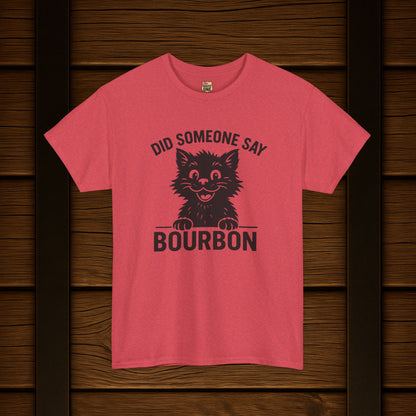 Did Someone Say Bourbon Funny Bourbon Cat Tee