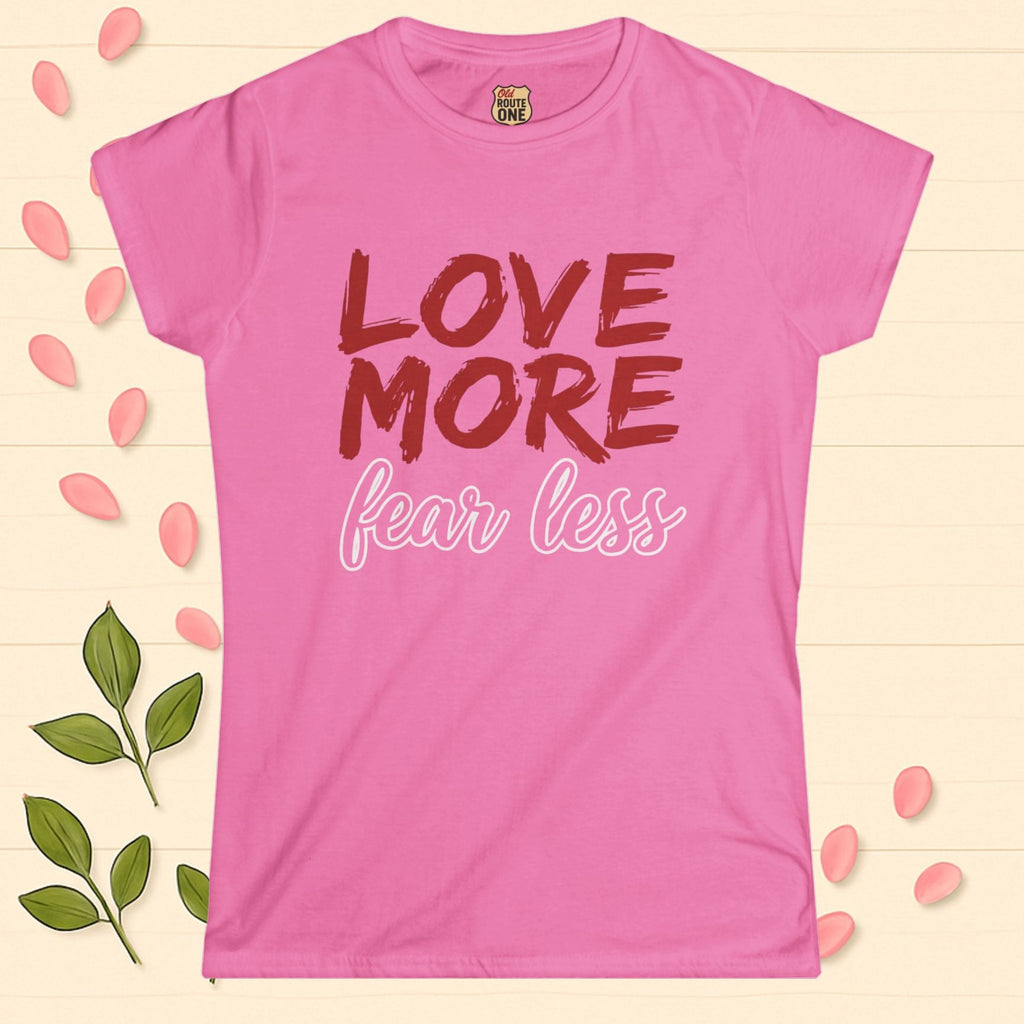 LOVE MORE Fear Less Inspirational Women's Tee