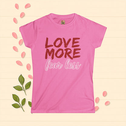 LOVE MORE Inspirational Women's Tee, Fear Less T-Shirt, Motivational Quote Shirt, Gift for Women Apparel