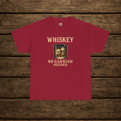 Whiskey No Garnish Needed T-shirt