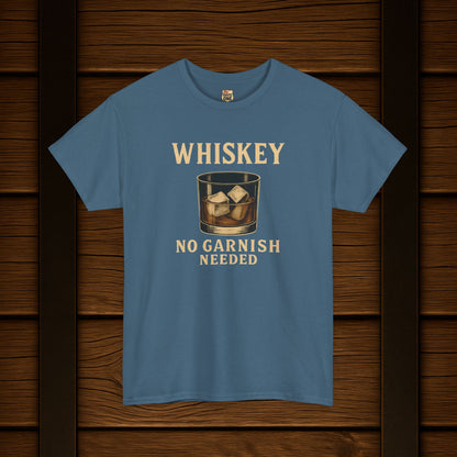 Whiskey No Garnish Needed T-shirt