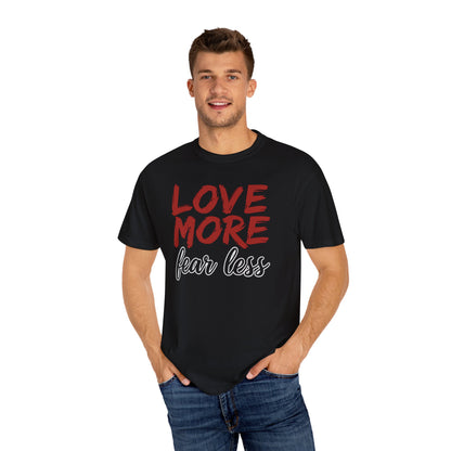 LOVE MORE Fear Less T-shirt