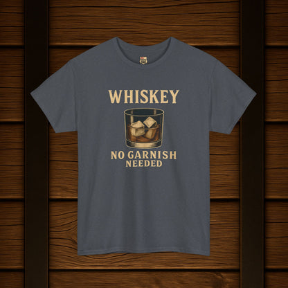 Whiskey No Garnish Needed T-shirt