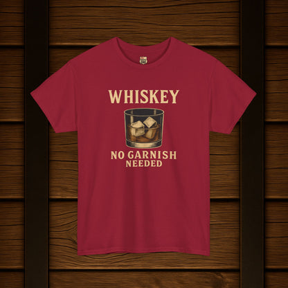Whiskey No Garnish Needed T-shirt