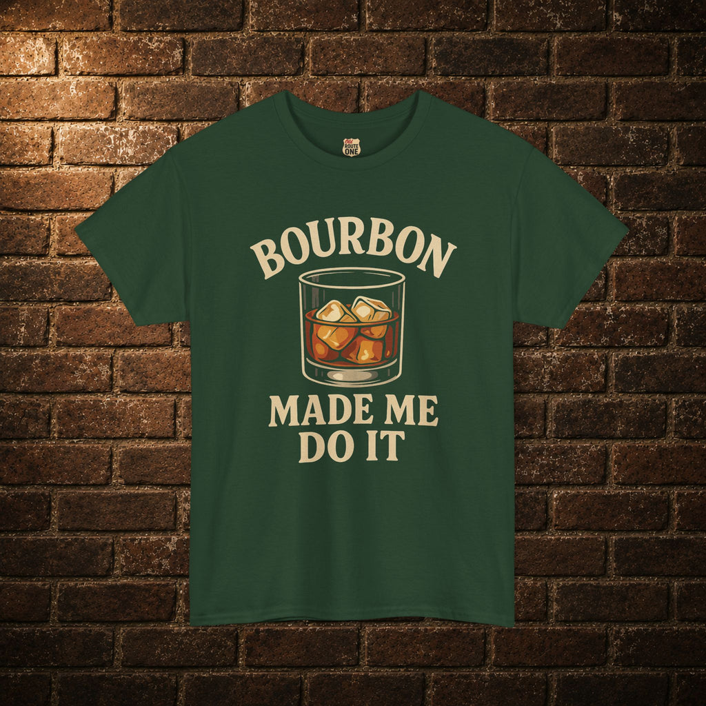 Bourbon Made Me Do It Tee