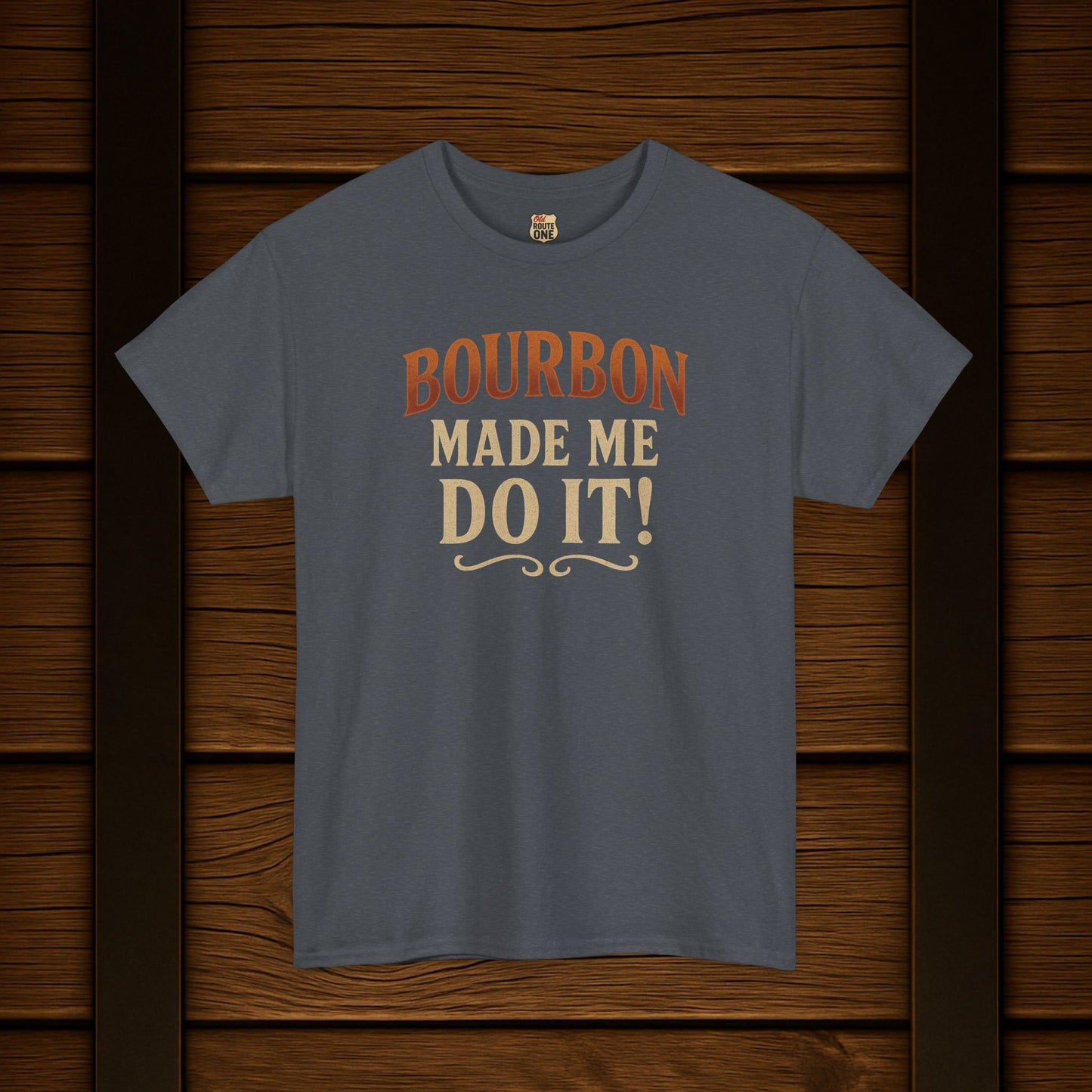 Bourbon Made Me Do It!  Funny Bourbon Lovers Shirt
