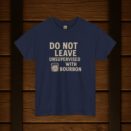 Do Not Leave Unsupervised With Bourbon T-Shirt
