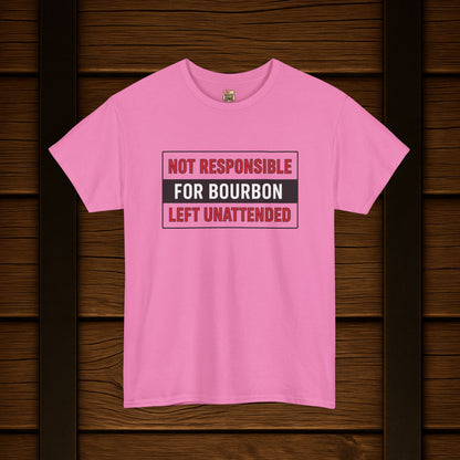 Not Responsible For Bourbon Left Unattended T-Shirt