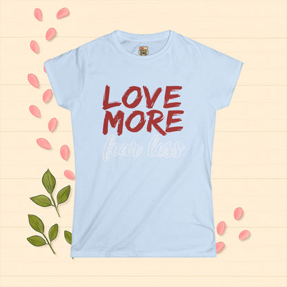 LOVE MORE Inspirational Women's Tee, Fear Less T-Shirt, Motivational Quote Shirt, Gift for Women Apparel