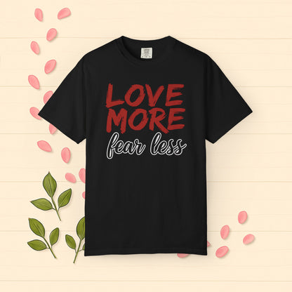LOVE MORE Fear Less T-shirt