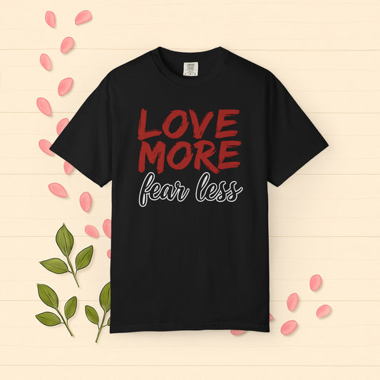 LOVE MORE Fear Less T-shirt Inspirational Message of Love and Peace, Brush Lettering Design Inspiration Quote